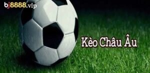 Kèo Châu Âu