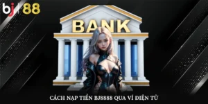 Cách Nạp Tiền Bj8888 Qua Ví Điện Tử