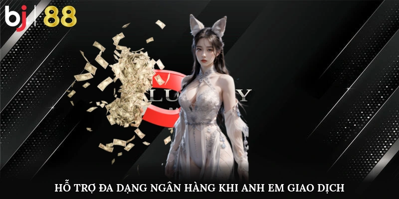 Hỗ Trợ Đa Dạng Ngân Hàng Khi Anh Em Giao Dịch 
