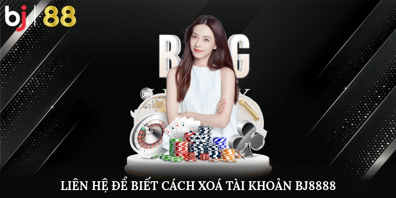Cách Xoá Tài Khoản Bj8888 Siêu Chi Tiết Cho Người Chơi 2 Liên Hệ Nhà Cái Về Cách Xoá Tài Khoản Bj8888