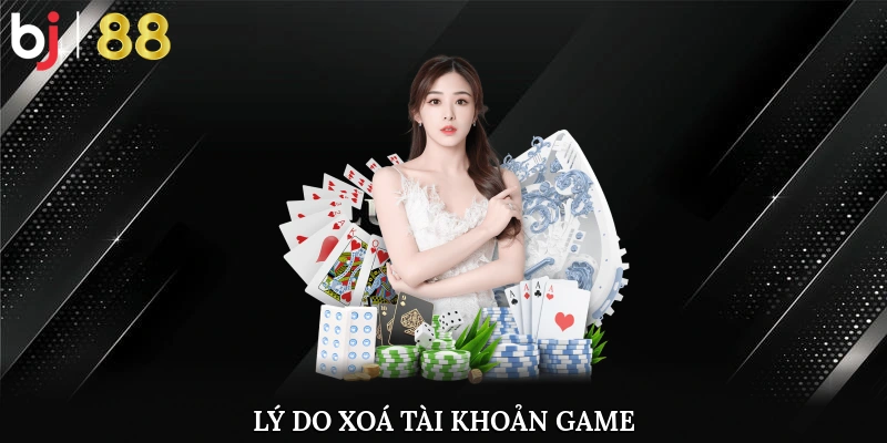 Cách Xoá Tài Khoản Bj8888 Siêu Chi Tiết Cho Người Chơi 1 Lý Do Xoá Tài Khoản Game Lại Phổ Biến